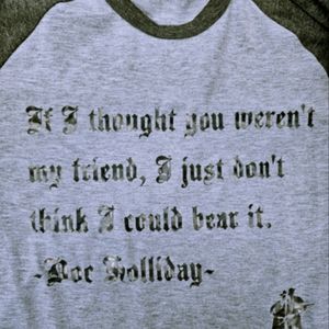 BOGO Custom unique grey T-shirt/ top Doc Holliday quote